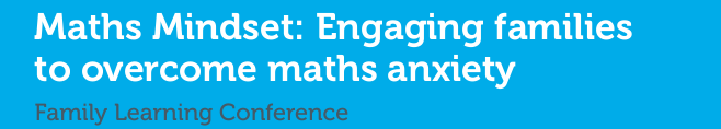 The text "Maths Mindset: Engaging Families to overcome maths anxiety, family learning conference"